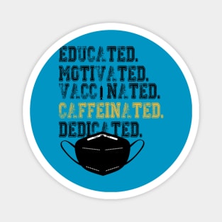 Educated Motivated Vaccinated Caffeinated Dedicated Magnet